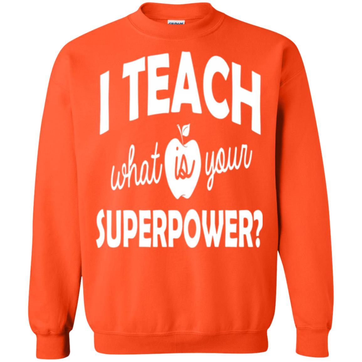 Teacher T-shirt I Teach What Is Your Superpower