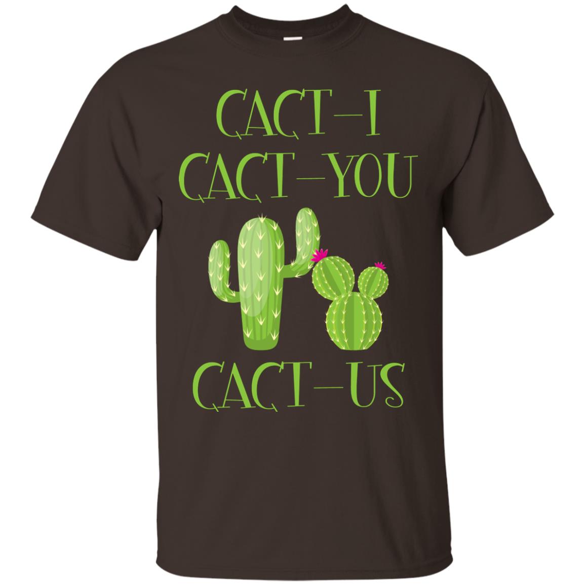 Cact I Cact You Cact Us Funny Cactus Lover Shirt Dark Chocolate