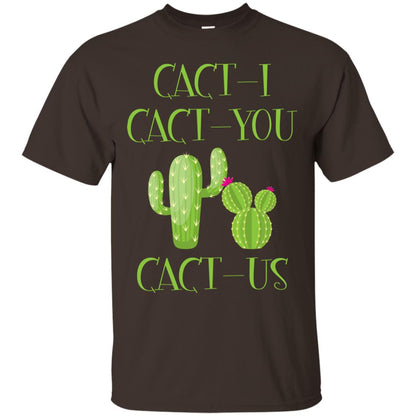 Cact I Cact You Cact Us Funny Cactus Lover Shirt Dark Chocolate