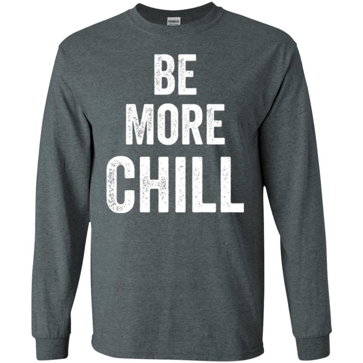 Christmas T-shirt Be More Chill T-shirt Dark Heather