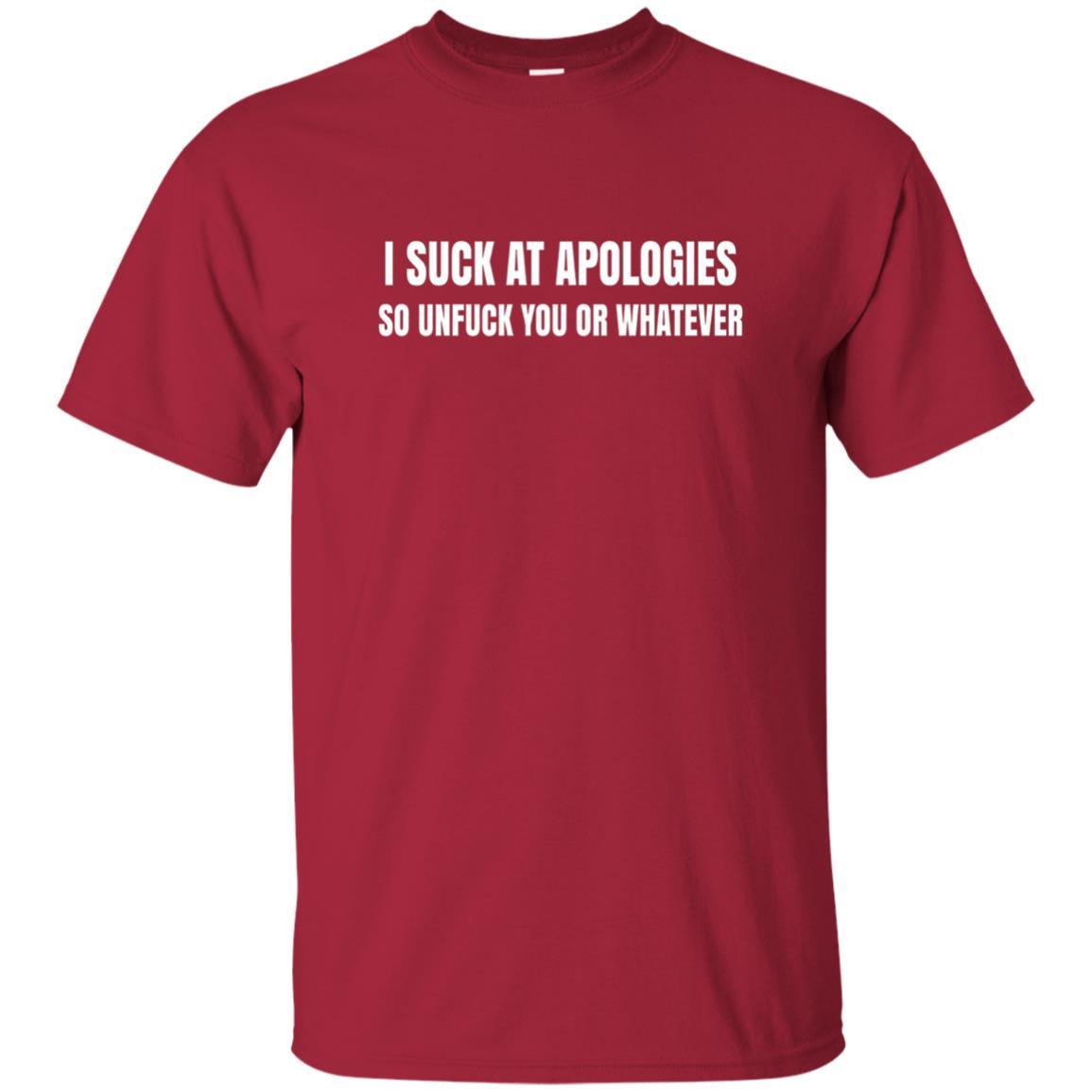 I Suck At Apologies So Unfuck You T-Shirt Cardinal