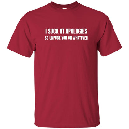 I Suck At Apologies So Unfuck You T-Shirt Cardinal
