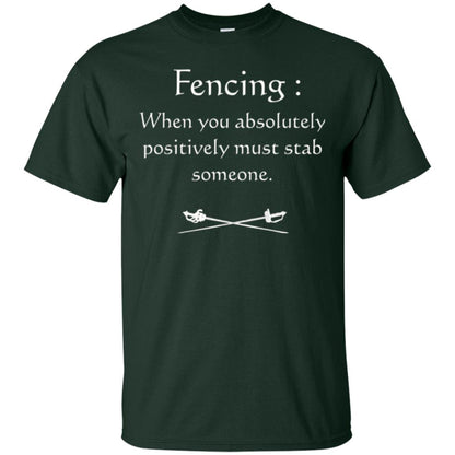 Fencing Lovers T-shirt When You Absolutely Posititive Must Stab Someone Forest Green