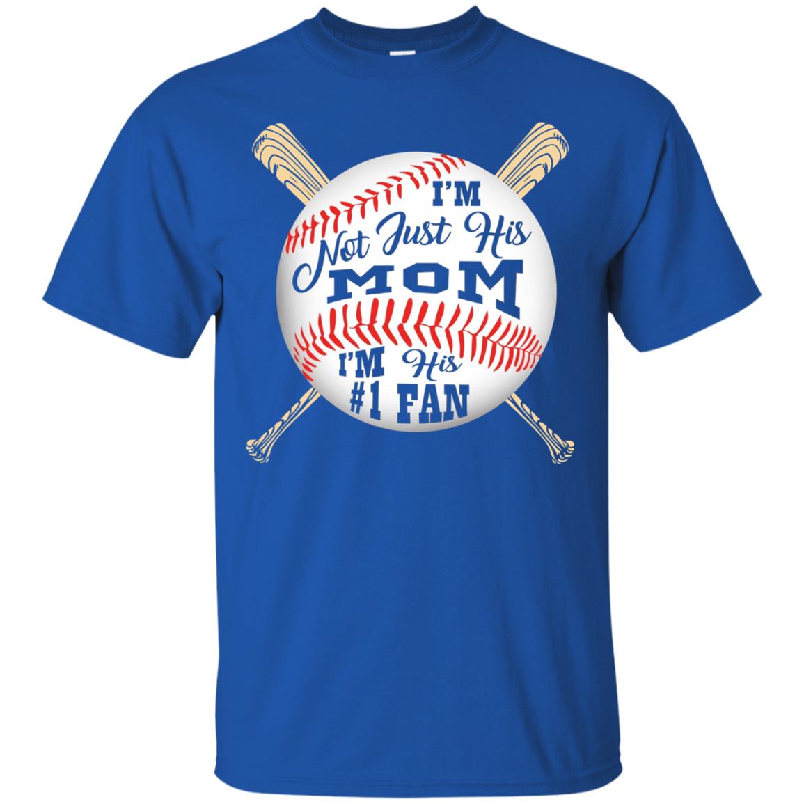 I'm Not Just His Mom I'm His # 1 Fan Baseball Mom T-shirt Royal