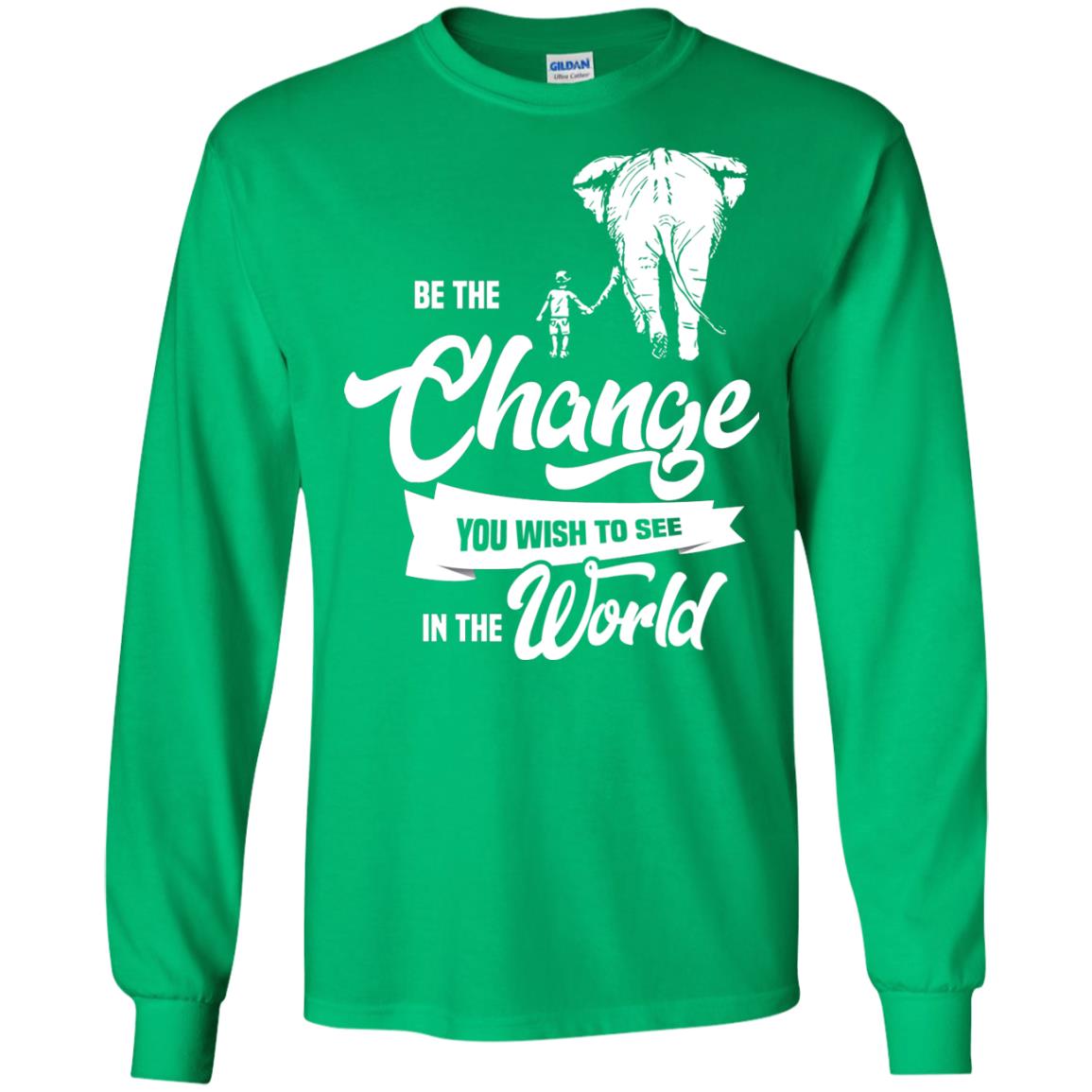 Be The Change You Wish To See In The World Shirt Irish Green