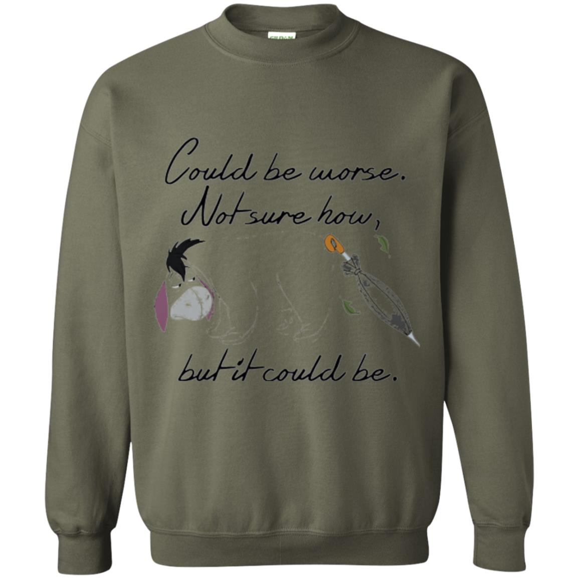 Eeyore Quote T-shirt Could Be Worse Not Sure How But It Could Be Military Green
