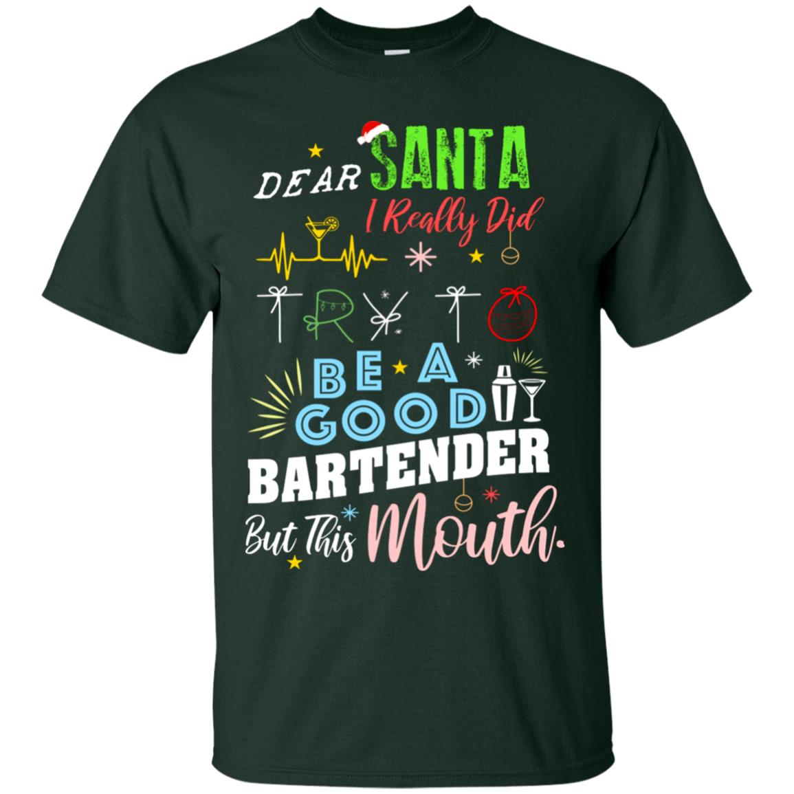 Dear Santa I Really Did Try To Be Good Bartender But This Mouth Gift Shirt Forest