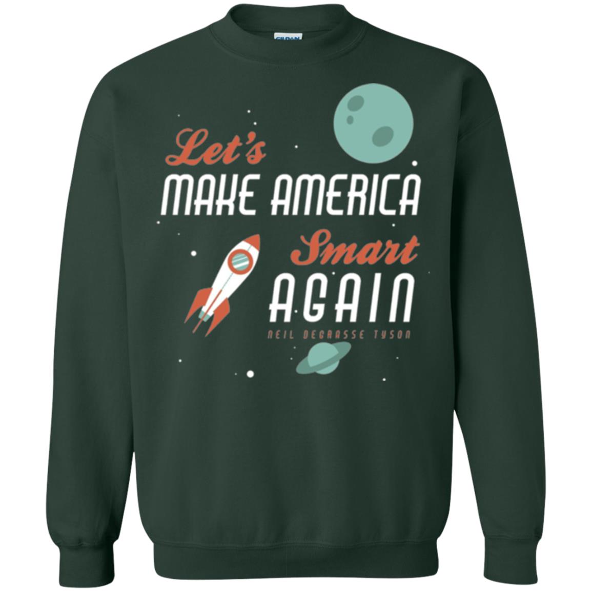 Neil Degrasse Tyson Quote T-shirt Let_s Make America Smart Again Forest Green