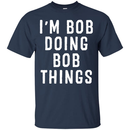 I'm Bob Doing Bob Things T-shirt