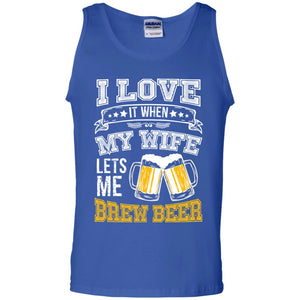 I Love It When My Wife Lets Me Brew Beer Shirt For HusbandG220 Gildan 100% Cotton Tank Top