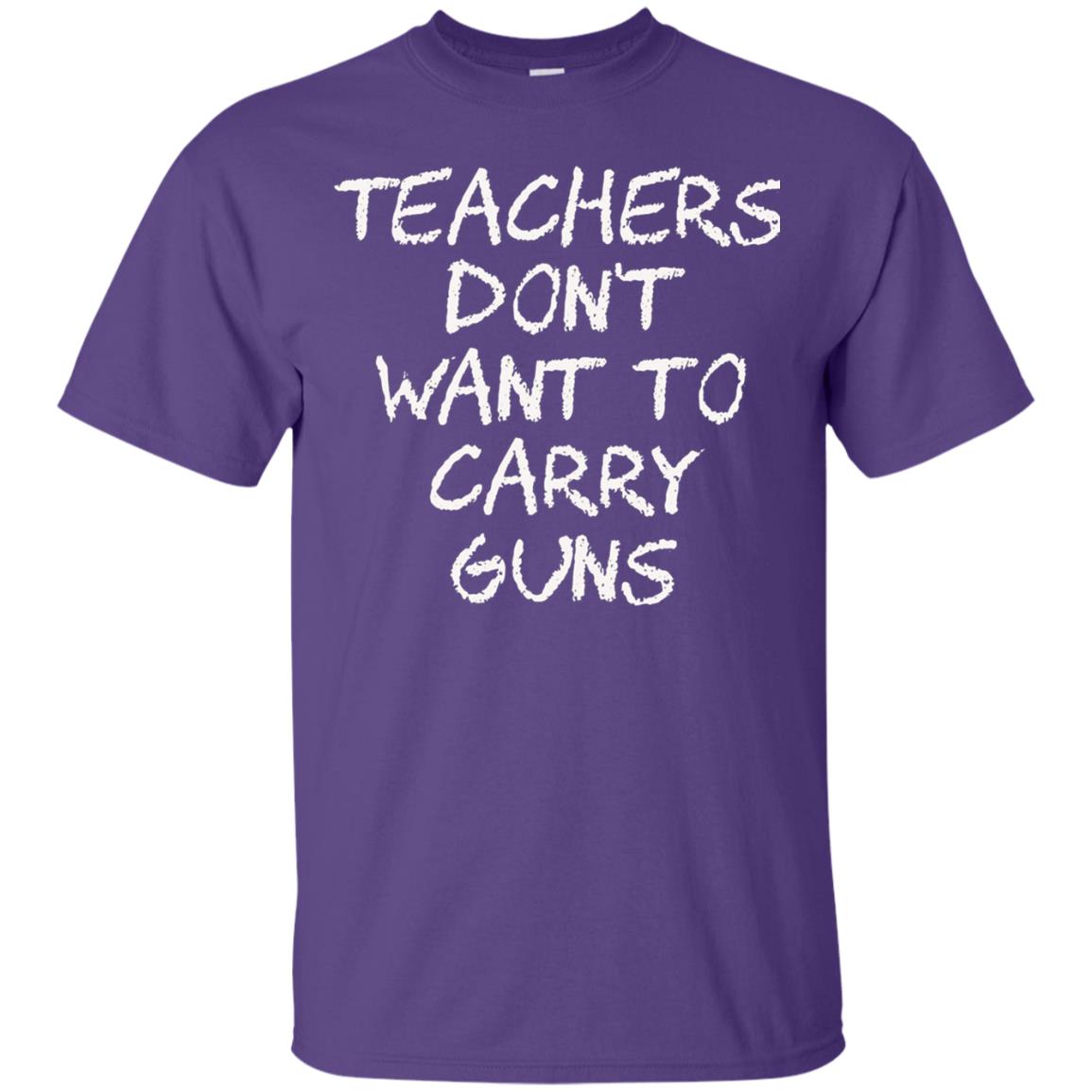 Teachers Don_t Want To Carry Guns Gun Control T-shirt Purple