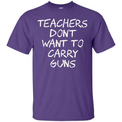 Teachers Don_t Want To Carry Guns Gun Control T-shirt Purple