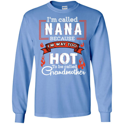 I'm Called Nana Because I'm Way Too Hot To Be Called Grandmother Shirt Carolina Blue