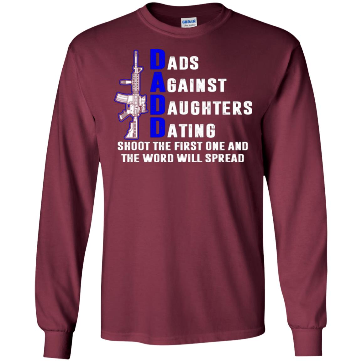 Dads Against Daughters Dating Shoot The First One And The Word Will Spread Shirt Maroon