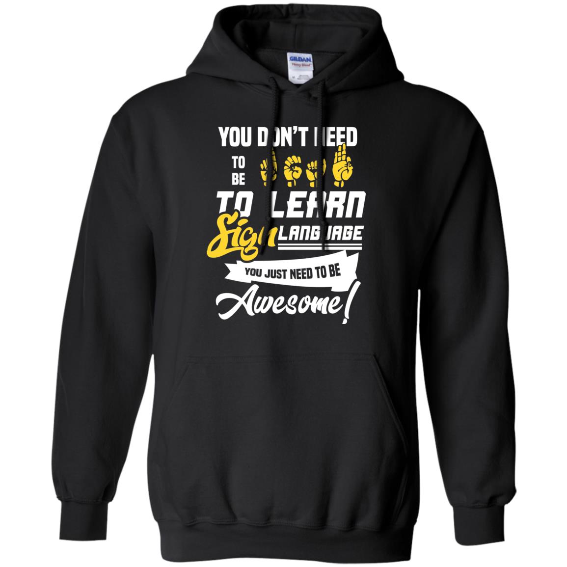 You Don't Need To Be Deaf To Learn Sign Language You Just Need To Be Awesome Deaf Shirt Black