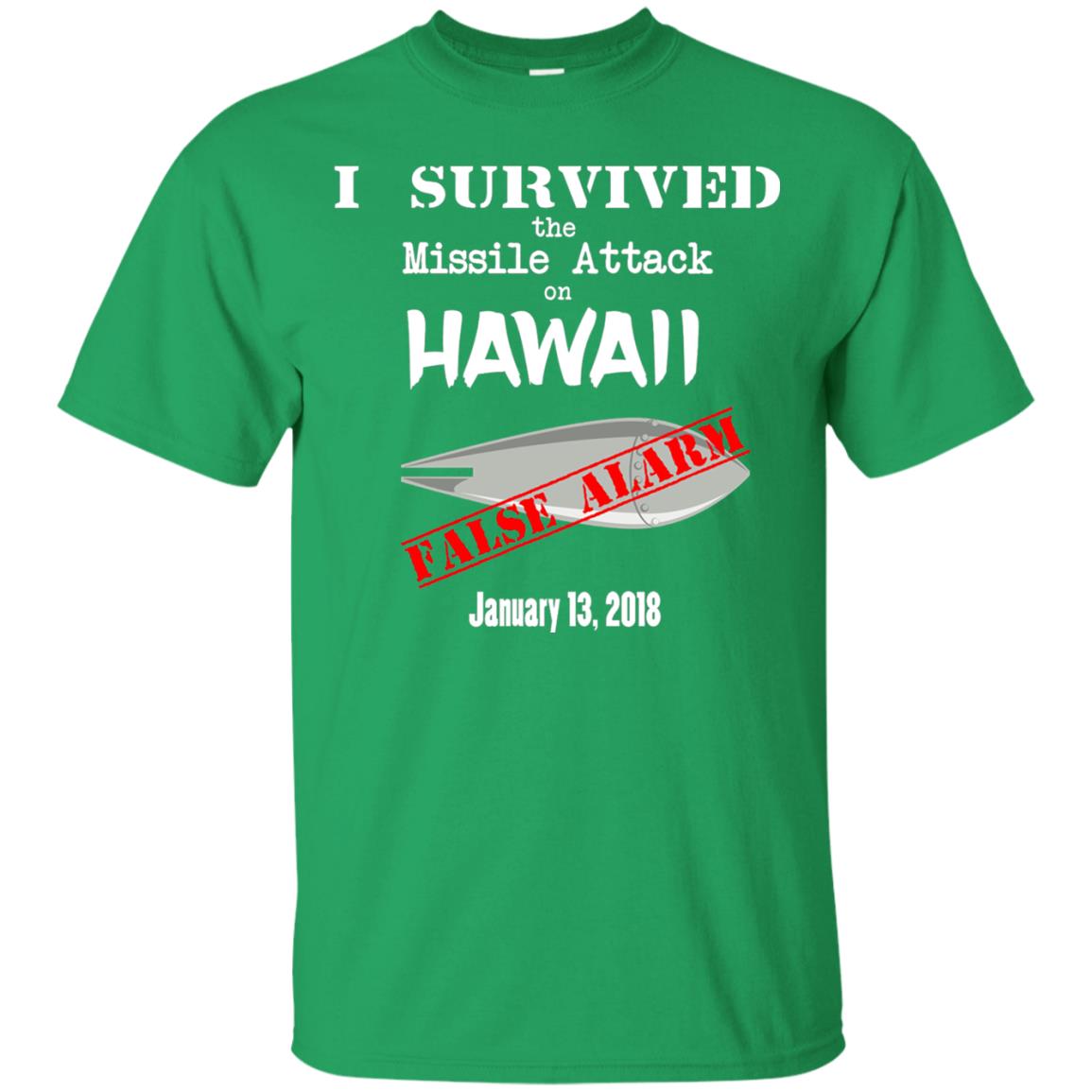 Hawaii Missile Attack Survivor False Alarm T Shirt Irish Green