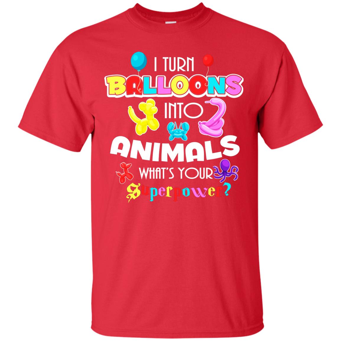 I Turn Balloons Into Animals What's Your Superpower Balloon Artist T-shirt Red