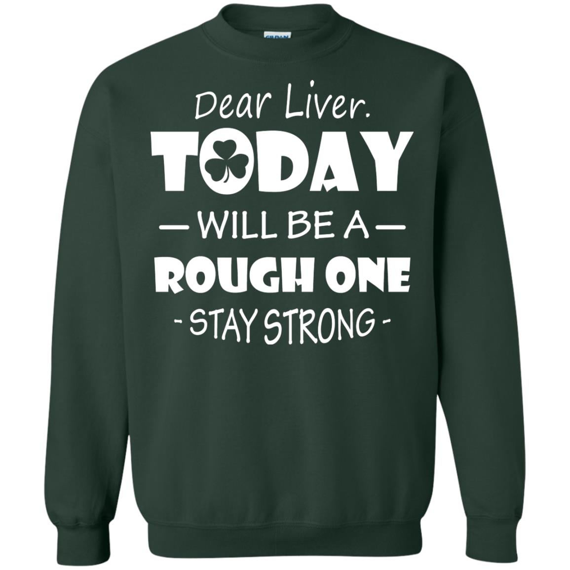 Dear Liver Today Will Be A Rough One Stay Strong Saint Patrick_s Day T-shirt Forest Green