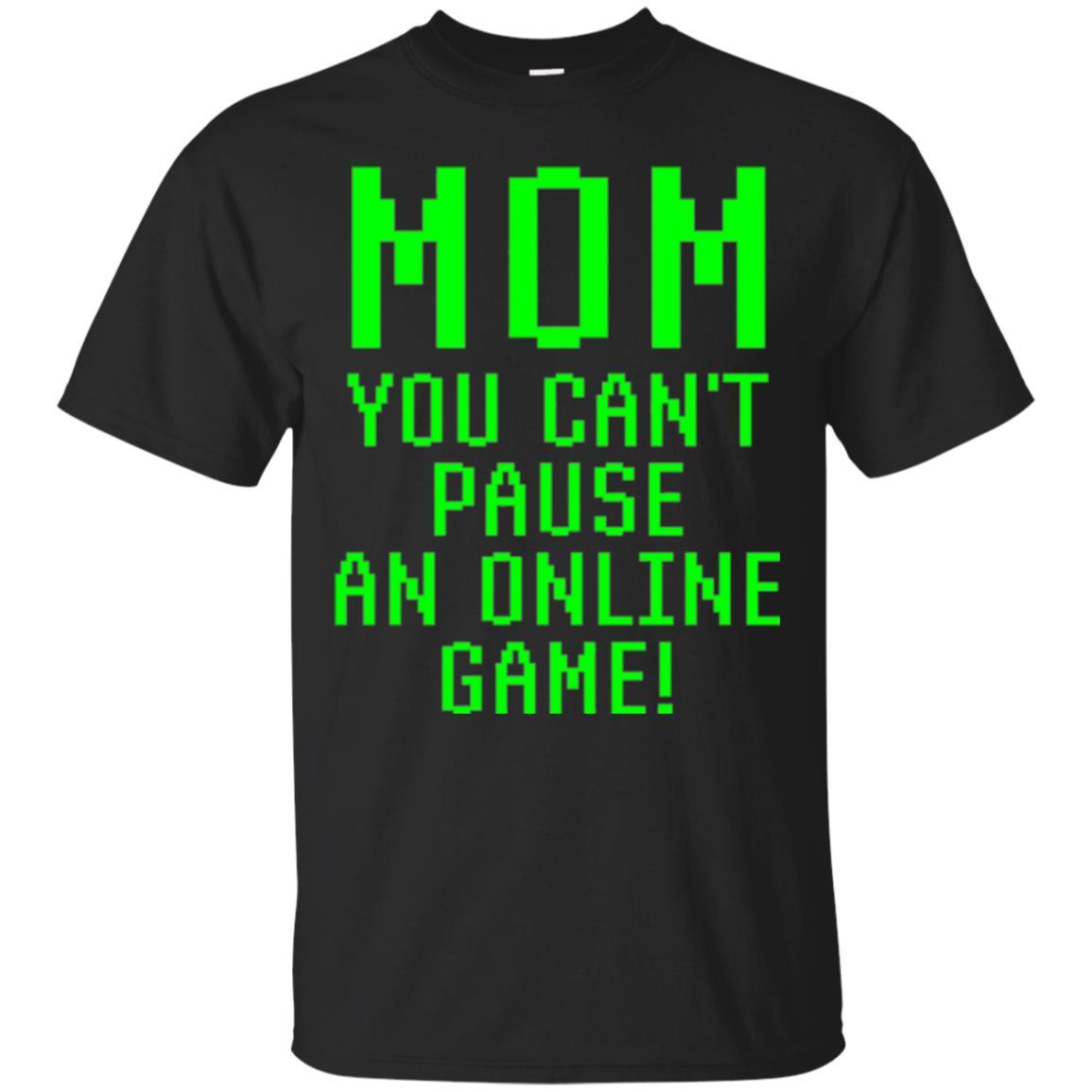 Gamer T-shirt Mom You Can't Pause An Online Game Black