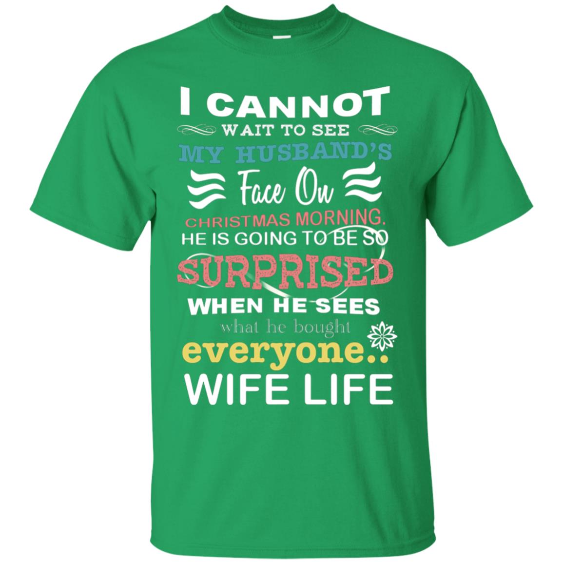 I Cannot Wait To See My Husband's Face On Christmas Morning He Is Going To Be So Surprised When He Sees What He Bought Everyone Wife Life Irish Green