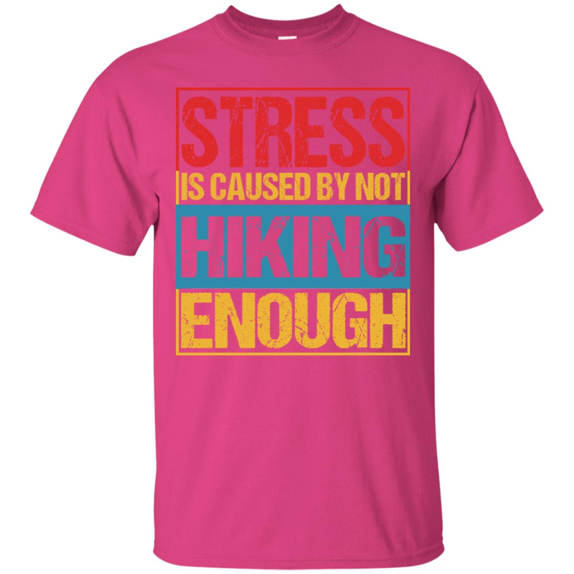 Stress Caused By Not Hiking Enough Hike Shirt Heliconia