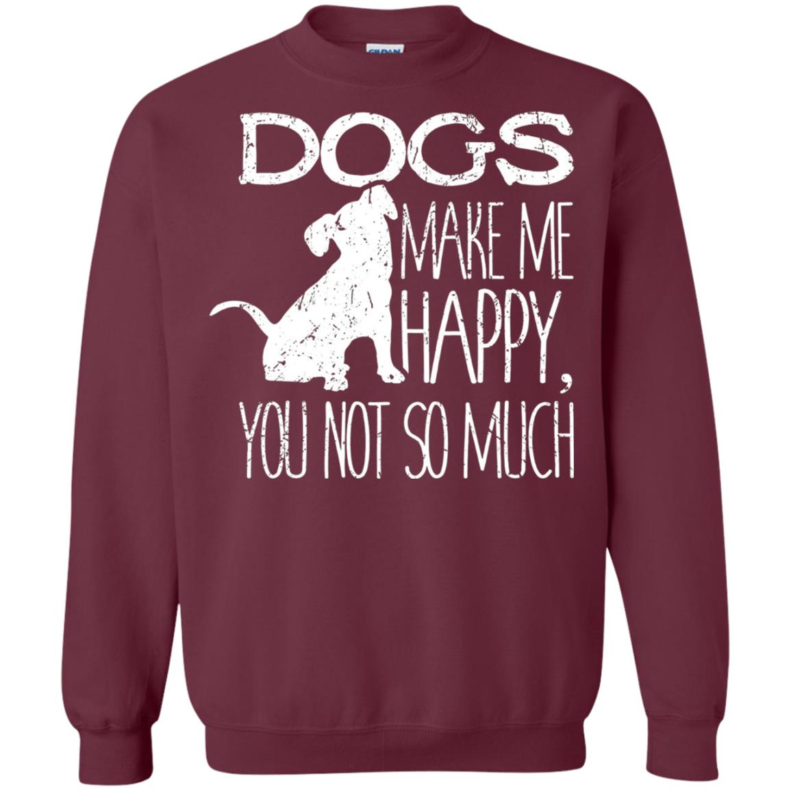 Dogs Make Me Happy You Not So Much Puppy Lover T-shirt Maroon