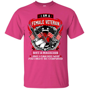 I Am A Female Veteran Not A Magician But I Can See Why You Might Be Confused ShirtG200 Gildan Ultra Cotton T-Shirt