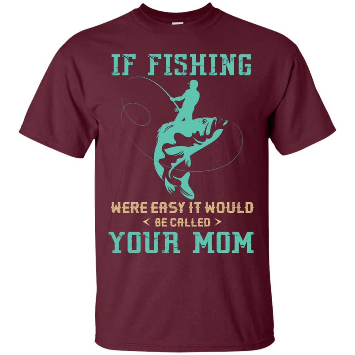 If Fishing Were Easy Funny Fisherman T-shirt Maroon