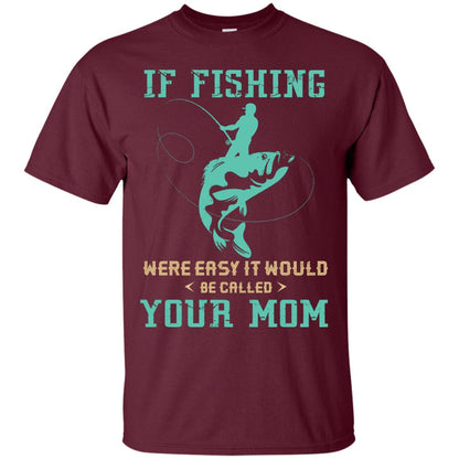 If Fishing Were Easy Funny Fisherman T-shirt Maroon