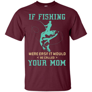 If Fishing Were Easy Funny Fisherman T-shirt