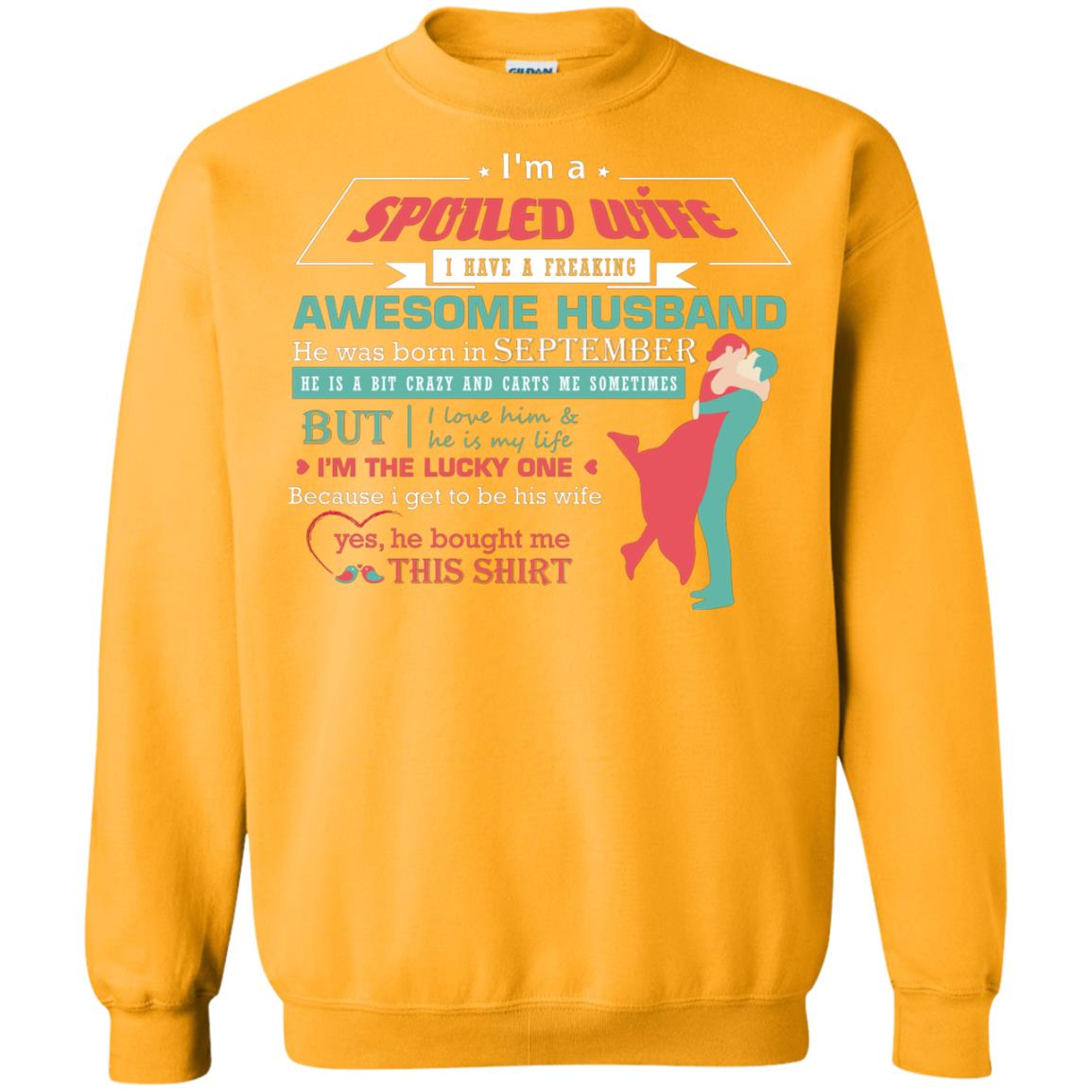 I Am A Spoiled Wife Of A September Husband I Love Him And He Is My Life Shirt Gold