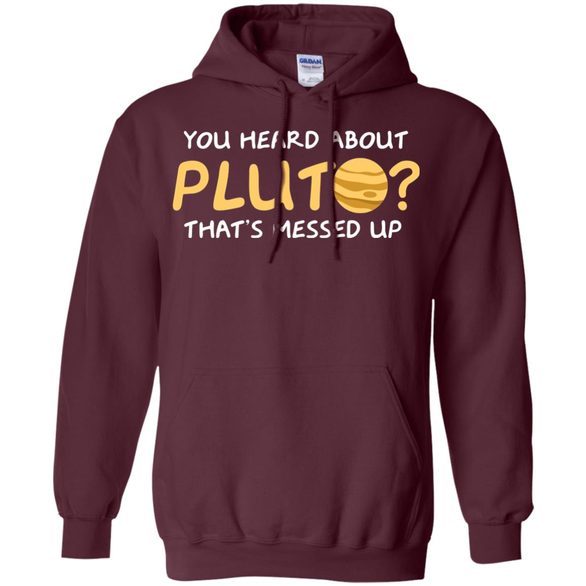 You Heard About Pluto That Is Messed Up Psych Shirt Maroon