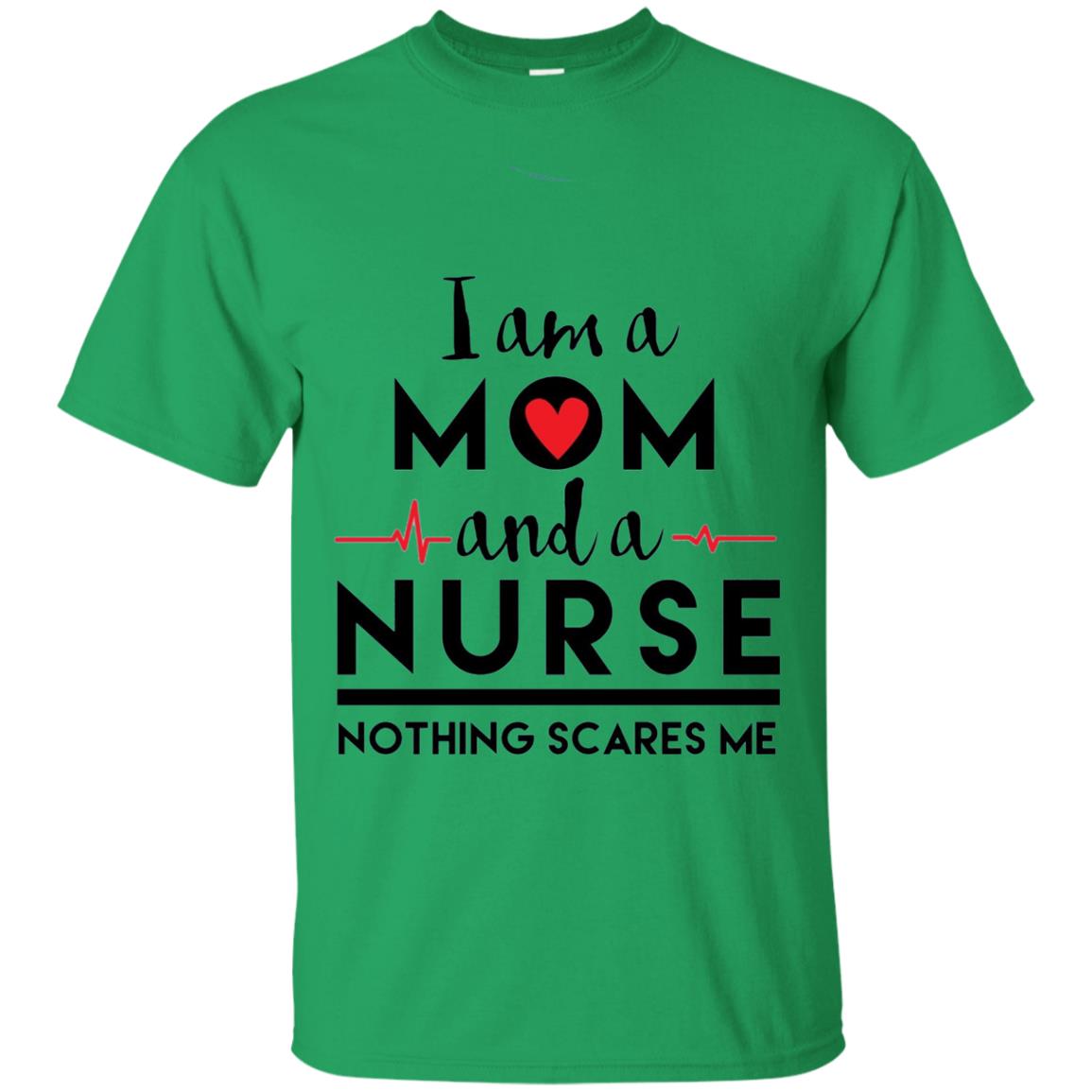 I Am A Mom And A Nurse Nothing Scares Me Mommy T-shirt Irish Green