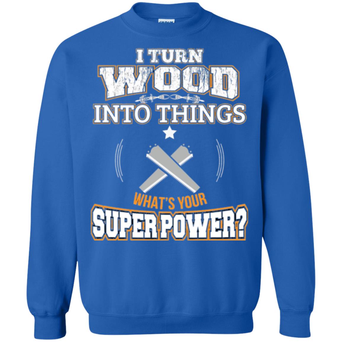 Woodworker T-shirt I Turn Wood Into Things Royal