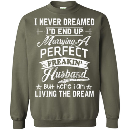 Wife T-shirt I Never Dreamed I'd End Up Marrying Perfect Freakin_ Husband Military Green