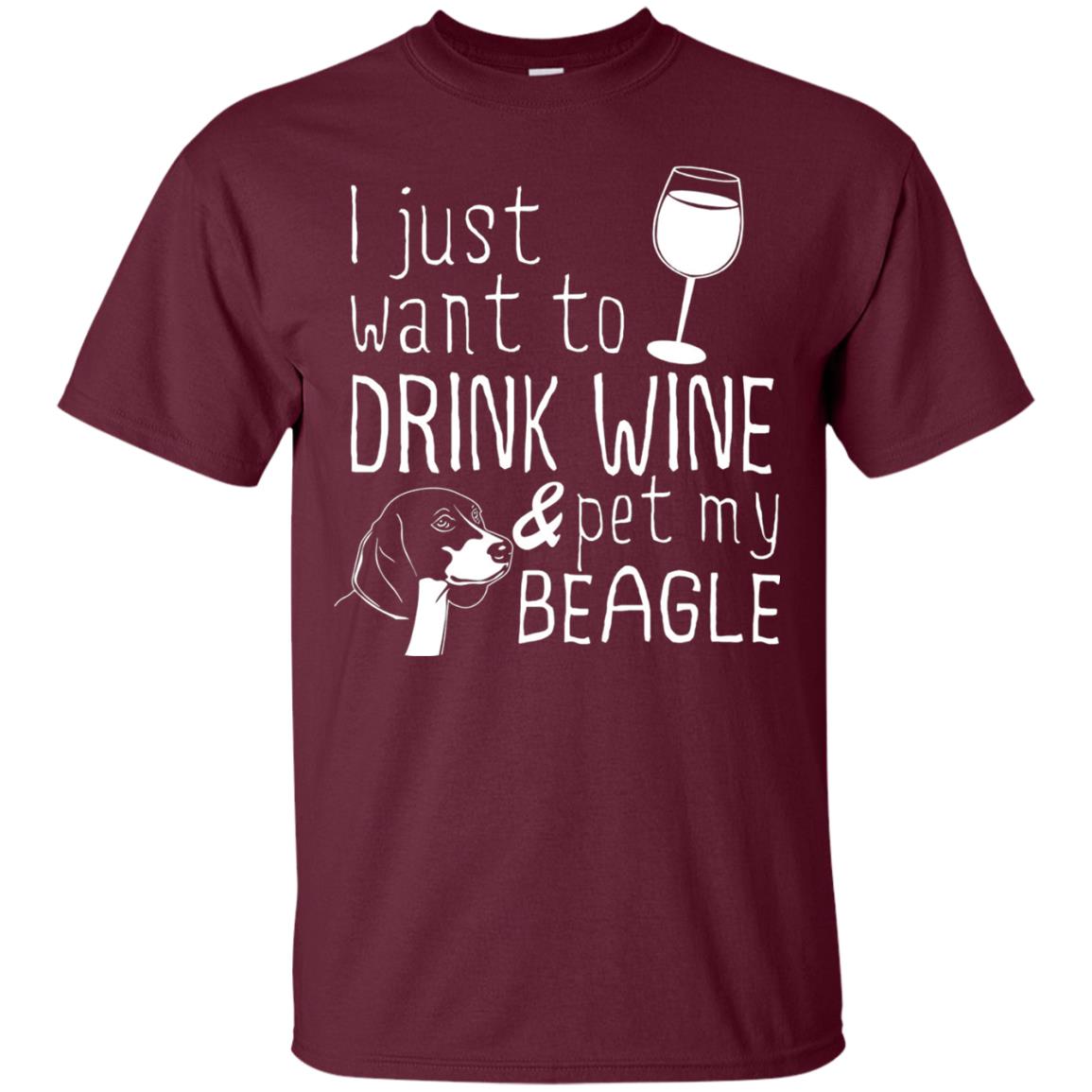 I Just Want To Drink Wine And Pet My Beagle Wine And Dog Lover T-shirt Maroon