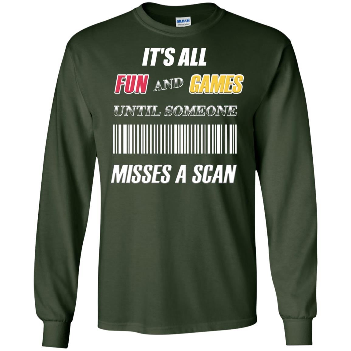 It's All Fun And Games Until Someone Misses A Scan Ggift Shirt Forest Green