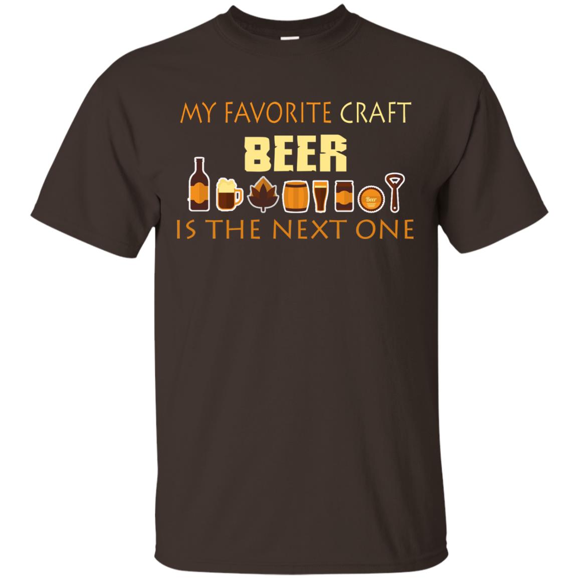 My Favorite Craft Beer Is The Next One Beer Lovers Shirt Dark Chocolate