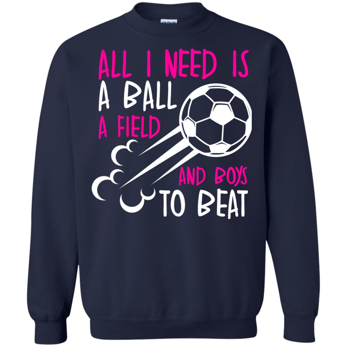 All I Need Is A Ball A Field And Boys To Beat Soccer Gift Shirt For Girl Navy
