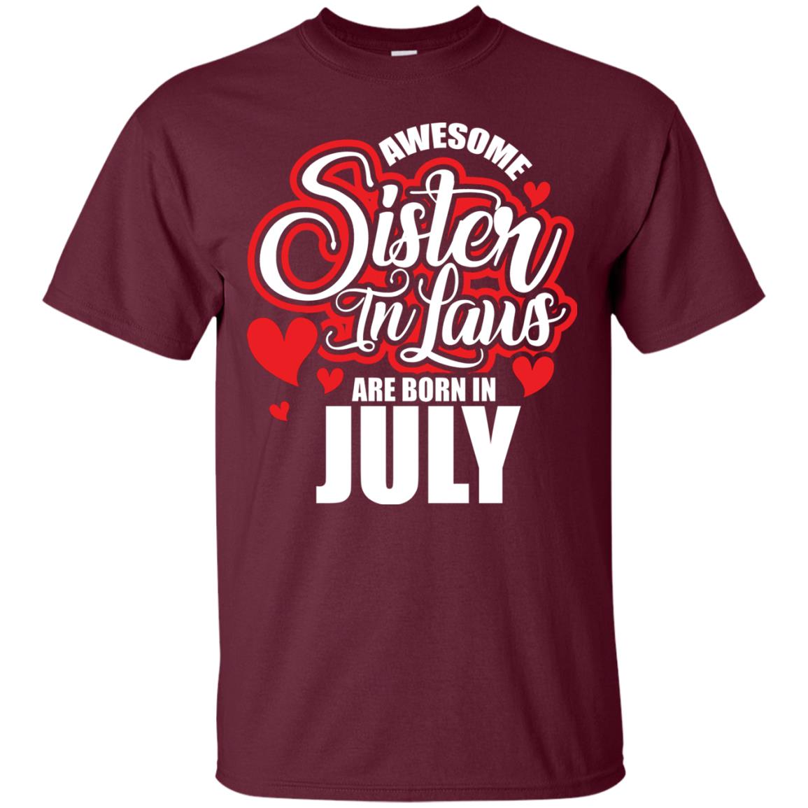 July T-shirt Awesome Sister In Laws Are Born In July Maroon