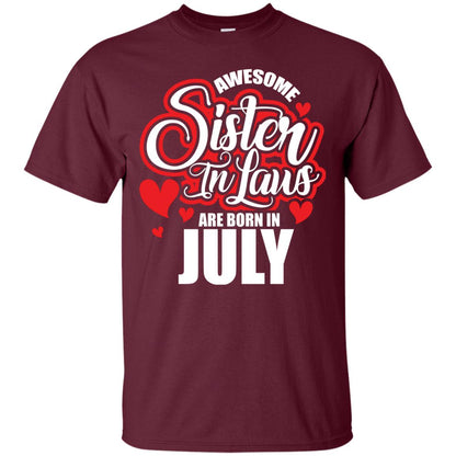 July T-shirt Awesome Sister In Laws Are Born In July Maroon