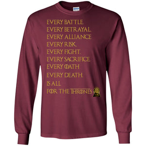 Every Battle Every Betrayal Every Alliance Every Risk Is For The Thrones Game Of Thrones ShirtG240 Gildan LS Ultra Cotton T-Shirt