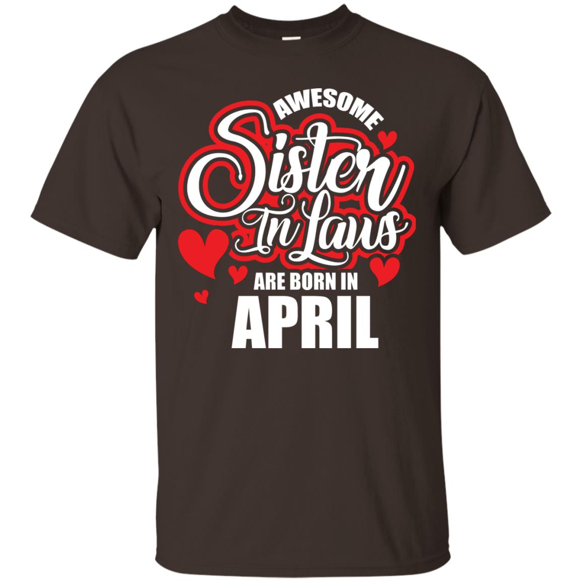 April T-shirt Awesome Sister In Laws Are Born In April Dark Chocolate