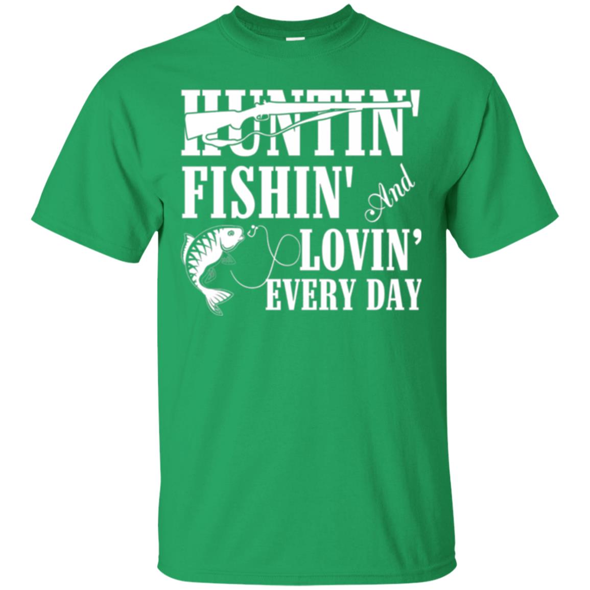 Hunting Lovers T-shirt Huntin_ Fishin_ And Lovin_ Everyday Irish Green