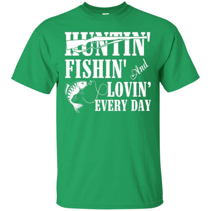 Hunting Lovers T-shirt Huntin_ Fishin_ And Lovin_ Everyday Irish Green