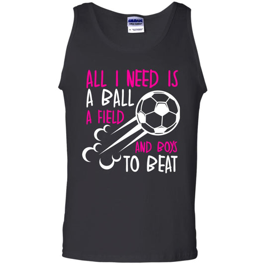 All I Need Is A Ball A Field And Boys To Beat Soccer Gift Shirt For Girl Black