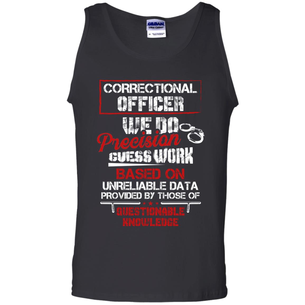 Correctional Officer We Do Precision Guess Work Based On Unreliable Data Provided By Those Of Questionable KnowledgeG220 Gildan 100% Cotton Tank Top