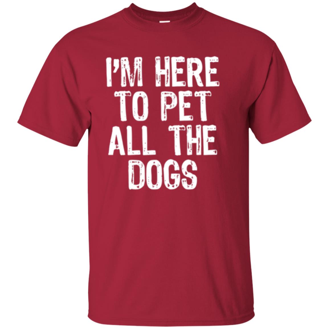 I_m Here To Pet All The Dogs Dog Lover T-shirt Cardinal