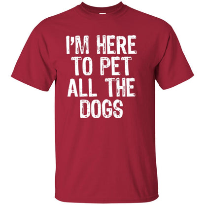 I_m Here To Pet All The Dogs Dog Lover T-shirt Cardinal