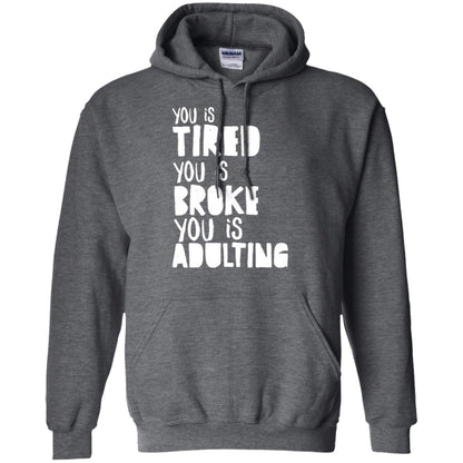 You Is Tired You Is Broke You Is Adulting Shirt Dark Heather